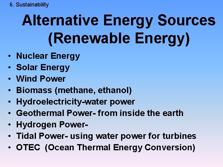 6. Sustainability Alternative Energy Sources (Renewable Energy) • • • Nuclear Energy Solar Energy