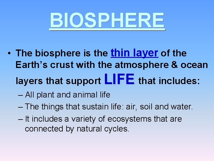 BIOSPHERE • The biosphere is the thin layer of the Earth’s crust with the