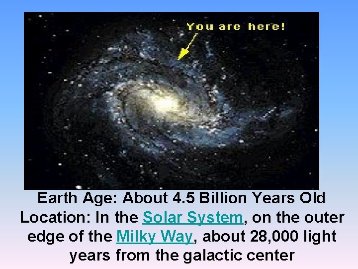 Earth Age: About 4. 5 Billion Years Old Location: In the Solar System, on