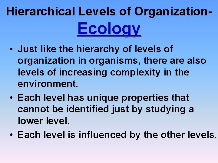 Hierarchical Levels of Organization- Ecology • Just like the hierarchy of levels of organization