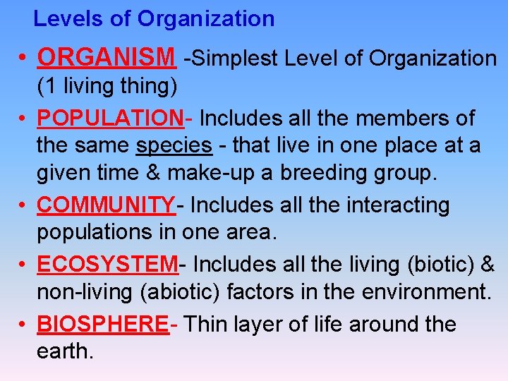 Levels of Organization • ORGANISM -Simplest Level of Organization • • (1 living thing)