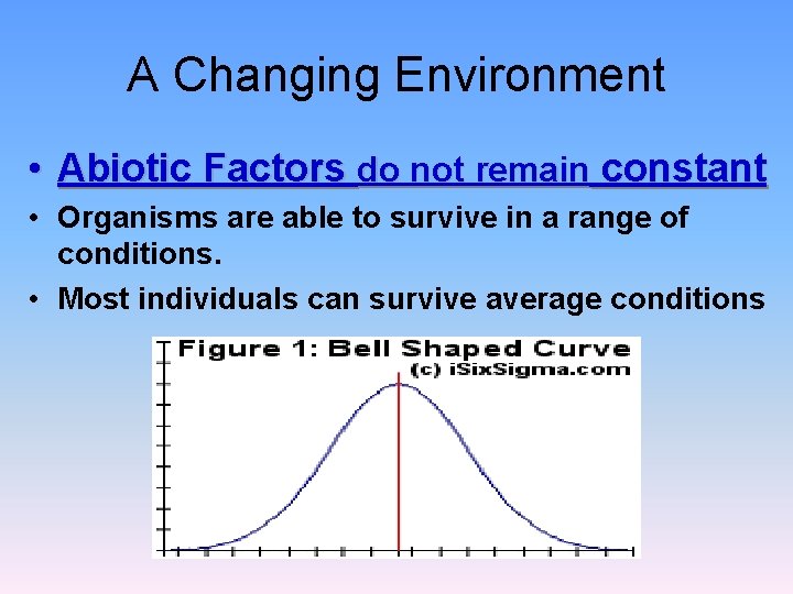 A Changing Environment • Abiotic Factors do not remain constant • Organisms are able