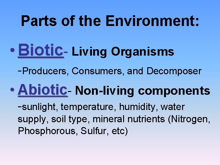 Parts of the Environment: • Biotic- Living Organisms -Producers, Consumers, and Decomposer • Abiotic-