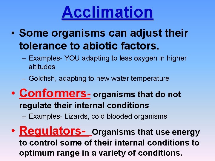 Acclimation • Some organisms can adjust their tolerance to abiotic factors. – Examples- YOU