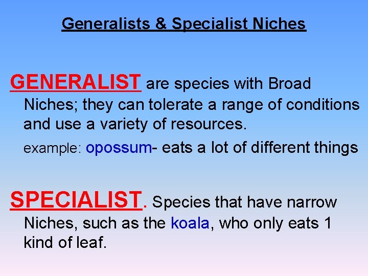 Generalists & Specialist Niches GENERALIST are species with Broad Niches; they can tolerate a