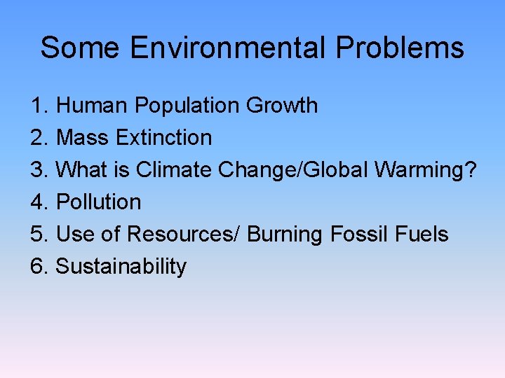 Some Environmental Problems 1. Human Population Growth 2. Mass Extinction 3. What is Climate