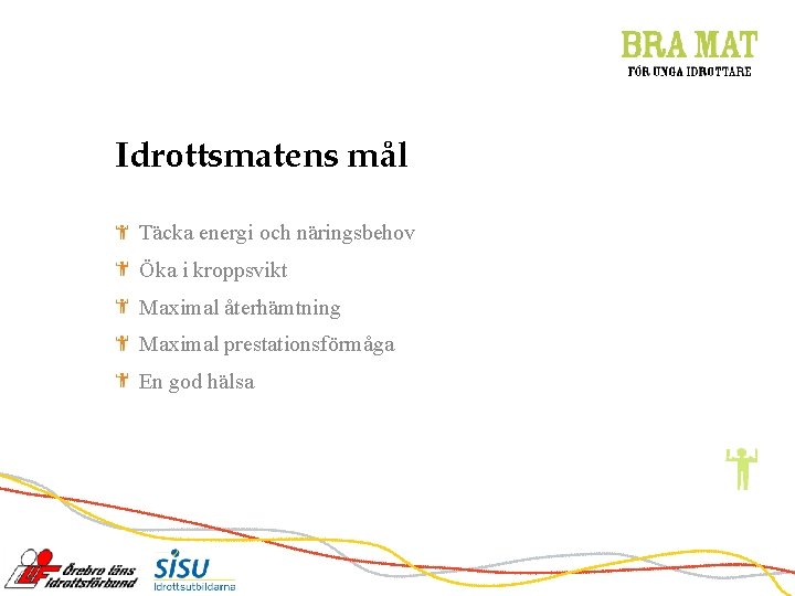 Idrottsmatens mål Täcka energi och näringsbehov Öka i kroppsvikt Maximal återhämtning Maximal prestationsförmåga En