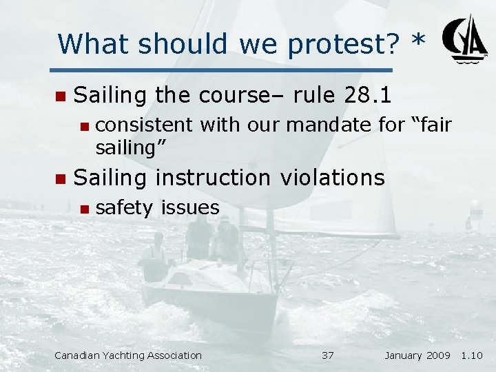 What should we protest? * n Sailing the course– rule 28. 1 n n