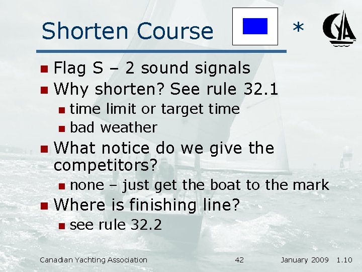 Shorten Course * Flag S – 2 sound signals n Why shorten? See rule