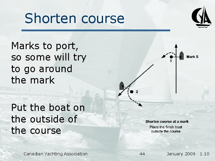 Shorten course Marks to port, so some will try to go around the mark