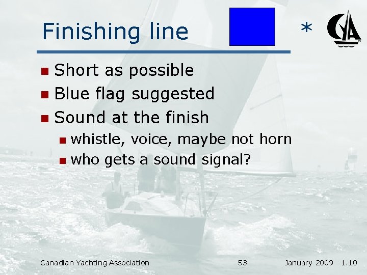 Finishing line * Short as possible n Blue flag suggested n Sound at the