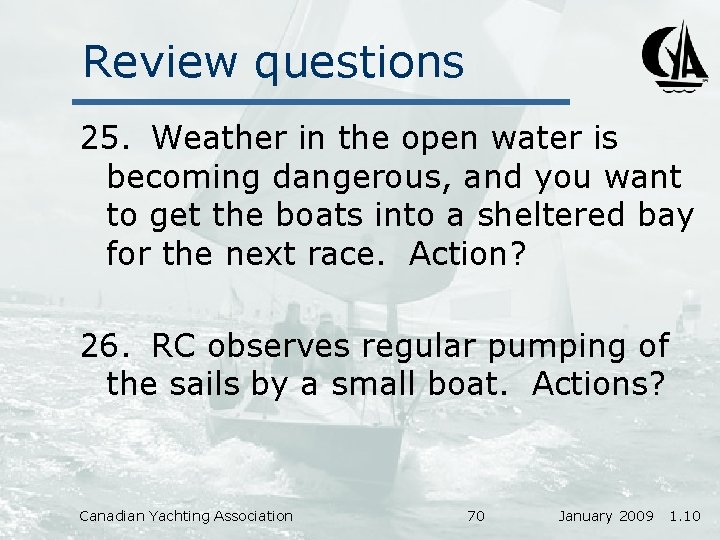 Review questions 25. Weather in the open water is becoming dangerous, and you want