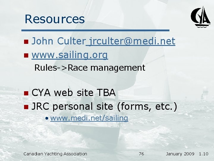 Resources John Culter jrculter@medi. net n www. sailing. org n Rules->Race management CYA web