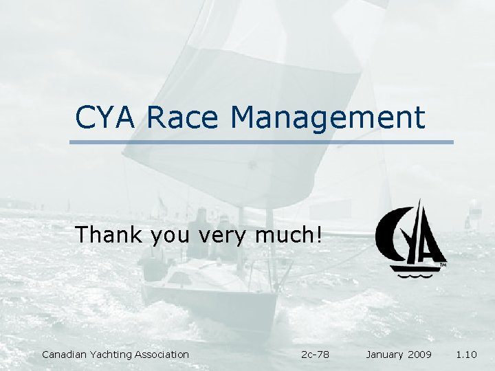 CYA Race Management Thank you very much! Canadian Yachting Association 2 c-78 January 2009