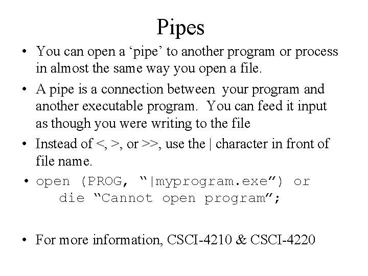 Pipes • You can open a ‘pipe’ to another program or process in almost
