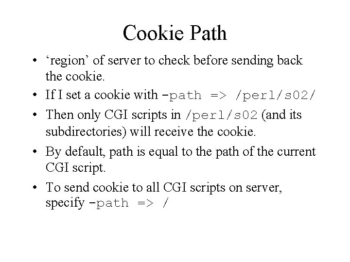 Cookie Path • ‘region’ of server to check before sending back the cookie. •