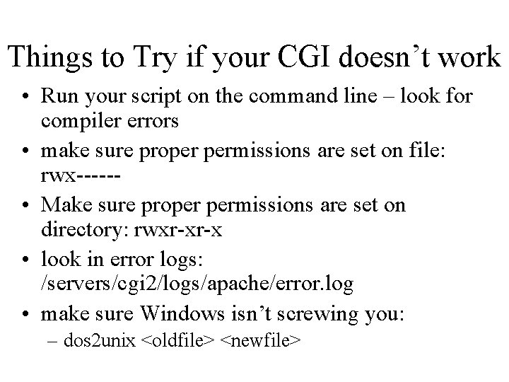 Things to Try if your CGI doesn’t work • Run your script on the