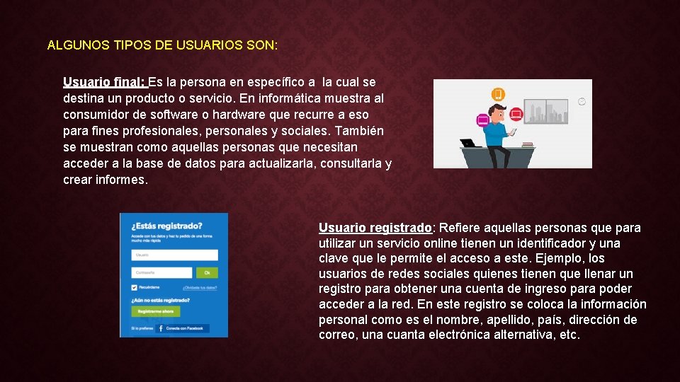 ALGUNOS TIPOS DE USUARIOS SON: Usuario final: Es la persona en específico a la