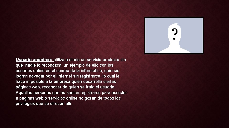 Usuario anónimo: utiliza a diario un servicio producto sin que nadie lo reconozca, un