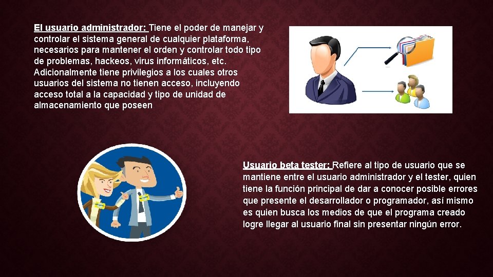 El usuario administrador: Tiene el poder de manejar y controlar el sistema general de