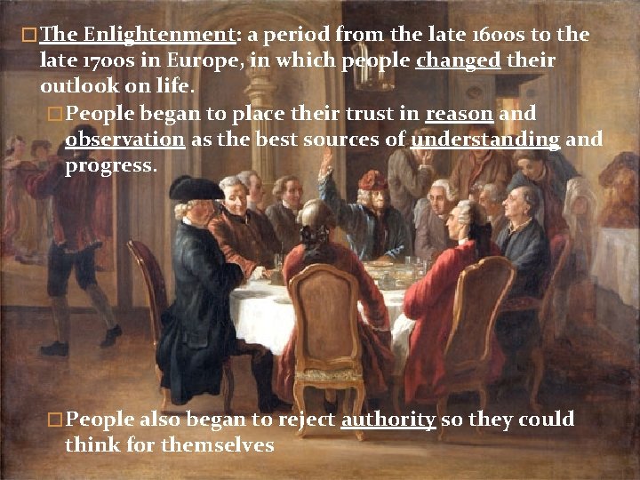 � The Enlightenment: a period from the late 1600 s to the late 1700