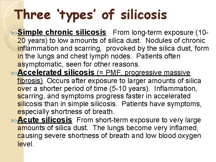 Three ‘types’ of silicosis Simple chronic silicosis From long-term exposure (10 - 20 years)