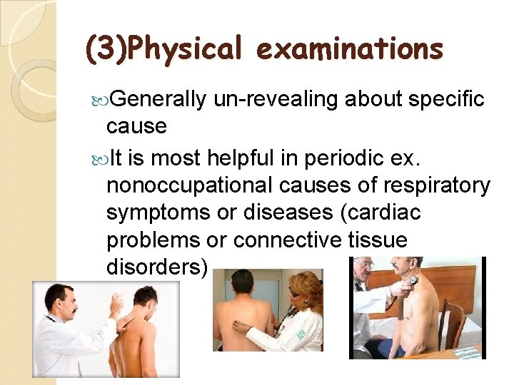 (3)Physical examinations Generally un-revealing about specific cause It is most helpful in periodic ex.