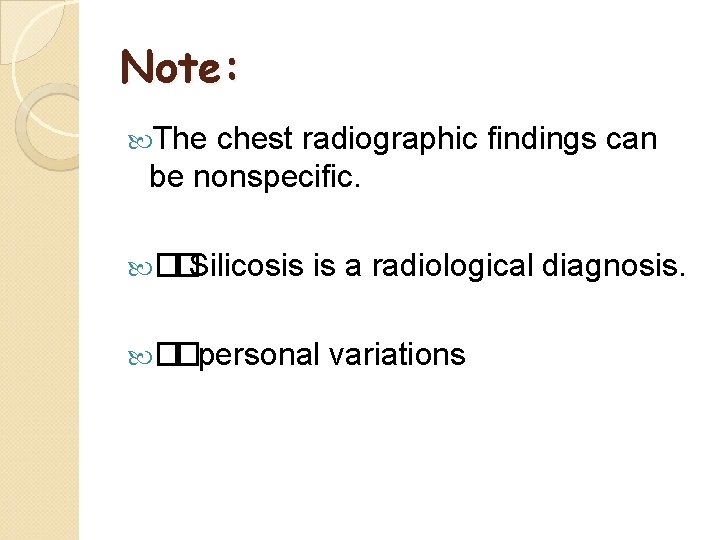 Note: The chest radiographic findings can be nonspecific. � �Silicosis is a radiological diagnosis.