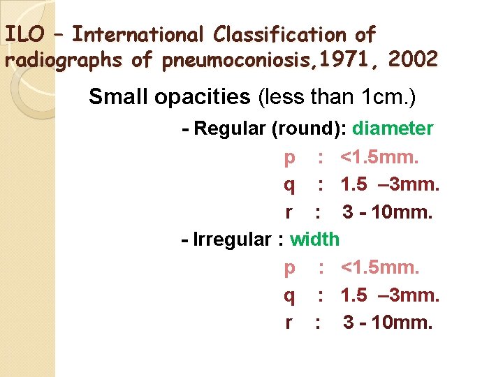 ILO – International Classification of radiographs of pneumoconiosis, 1971, 2002 Small opacities (less than