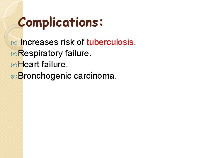 Complications: Increases risk of tuberculosis. Respiratory failure. Heart failure. Bronchogenic carcinoma. 