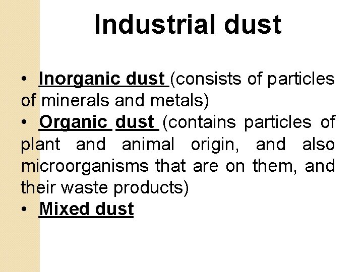 Industrial dust • Inorganic dust (consists of particles of minerals and metals) • Organic