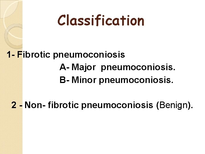 Classification 1 - Fibrotic pneumoconiosis A- Major pneumoconiosis. B- Minor pneumoconiosis. 2 - Non-