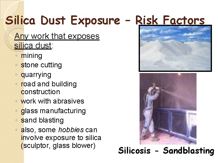 Silica Dust Exposure – Risk Factors Any work that exposes silica dust: ◦ ◦