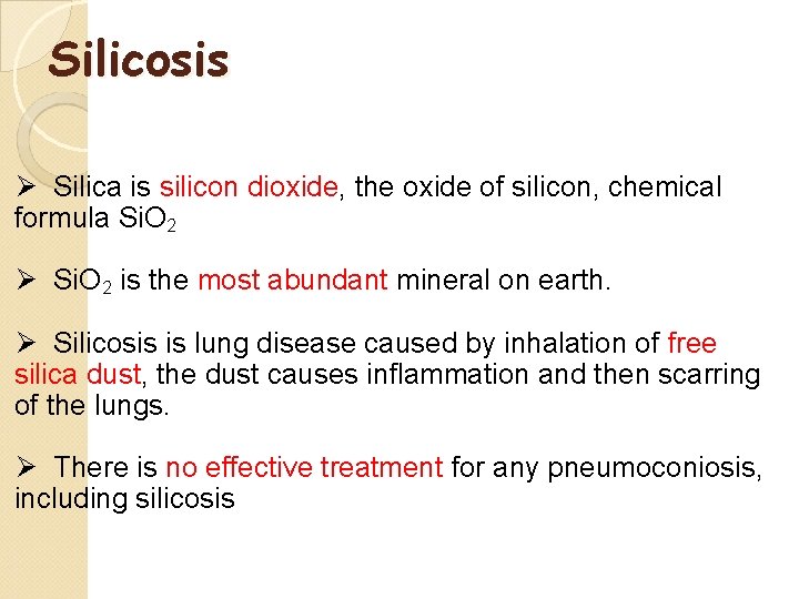 Silicosis Ø Silica is silicon dioxide, the oxide of silicon, chemical formula Si. O