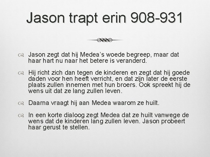 Jason trapt erin 908 -931 Jason zegt dat hij Medea’s woede begreep, maar dat