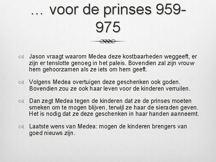 … voor de prinses 959975 Jason vraagt waarom Medea deze kostbaarheden weggeeft, er zijn