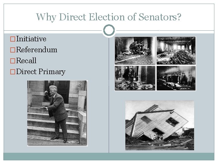 Why Direct Election of Senators? �Initiative �Referendum �Recall �Direct Primary 