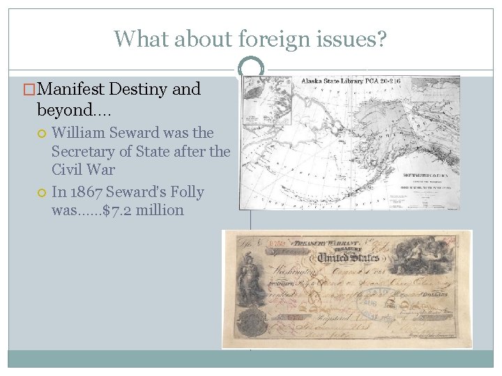 What about foreign issues? �Manifest Destiny and beyond…. William Seward was the Secretary of