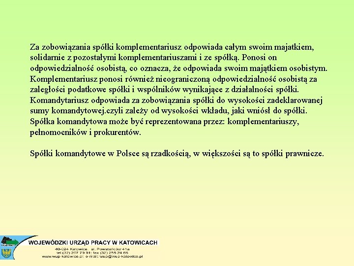 Za zobowiązania spółki komplementariusz odpowiada całym swoim majatkiem, solidarnie z pozostałymi komplementariuszami i ze