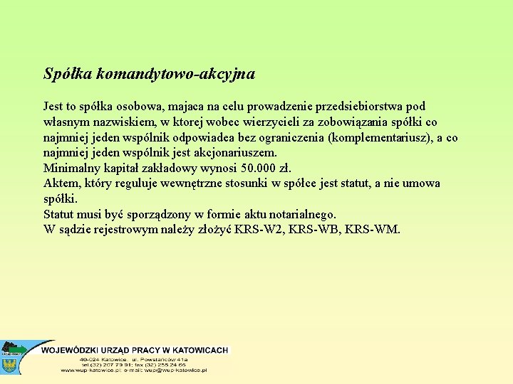 Spółka komandytowo-akcyjna Jest to spółka osobowa, majaca na celu prowadzenie przedsiebiorstwa pod własnym nazwiskiem,