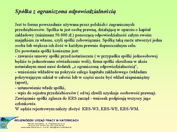 Spółka z ograniczona odpowiedzialnością Jest to forma powszechnie używana przez polskich i zagranicznych przedsiębiorców.