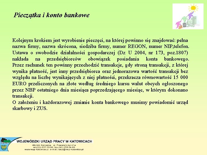 Pieczątka i konto bankowe Kolejnym krokiem jest wyrobienie pieczęci, na której powinno się znajdować: