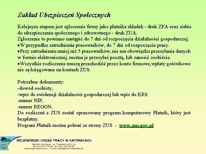 Zakład Ubezpieczeń Społecznych Kolejnym etapem jest zgłoszenie firmy jako płatnika składek - druk ZFA