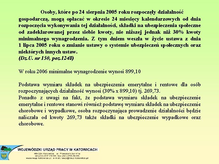 Osoby, które po 24 sierpnia 2005 roku rozpoczęły działalność gospodarczą, mogą opłacać w okresie