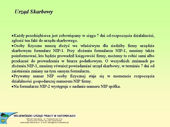 Urząd Skarbowy ·Każdy przedsiębiorca jest zobowiązany w ciągu 7 dni od rozpoczęcia działalności, zgłosić