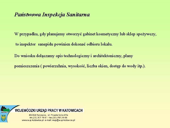 Państwowa Inspekcja Sanitarna W przypadku, gdy planujemy otworzyć gabinet kosmetyczny lub sklep spożywczy, to