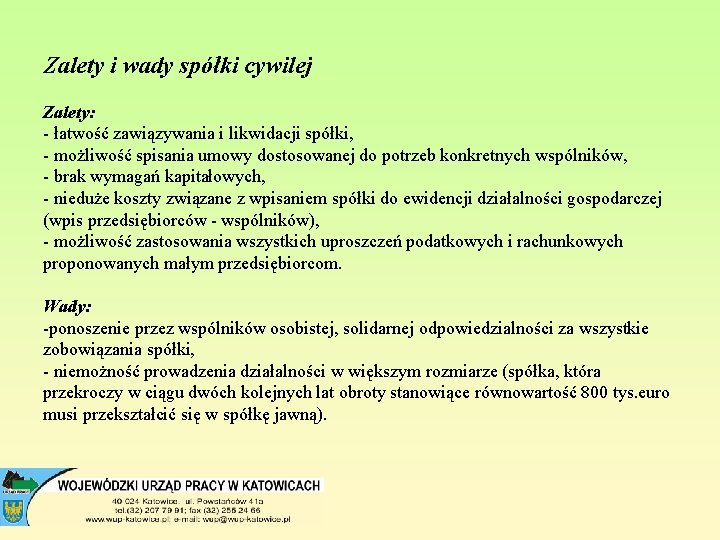 Zalety i wady spółki cywilej Zalety: - łatwość zawiązywania i likwidacji spółki, - możliwość