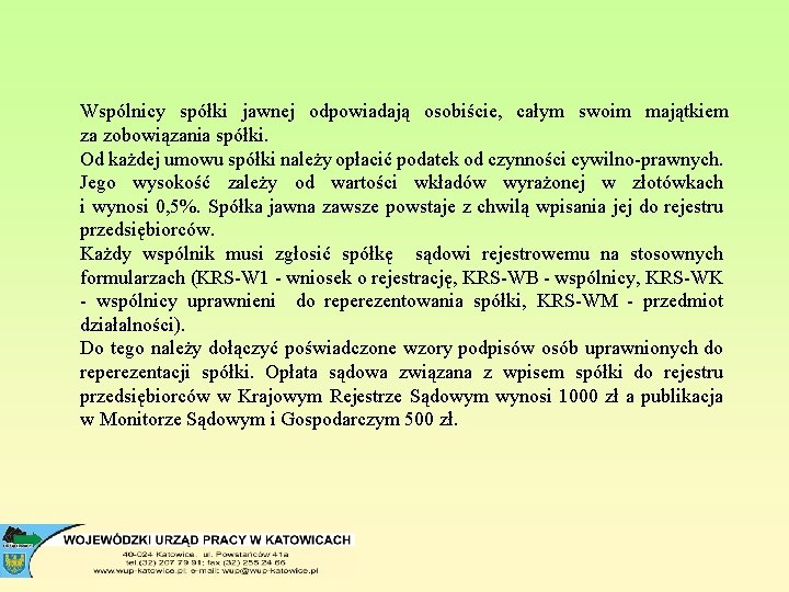 Wspólnicy spółki jawnej odpowiadają osobiście, całym swoim majątkiem za zobowiązania spółki. Od każdej umowu