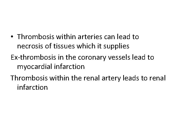  • Thrombosis within arteries can lead to necrosis of tissues which it supplies