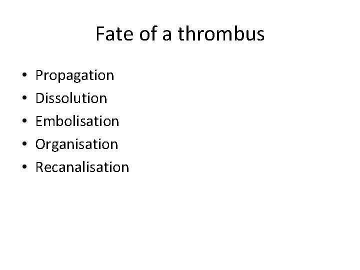 Fate of a thrombus • • • Propagation Dissolution Embolisation Organisation Recanalisation 